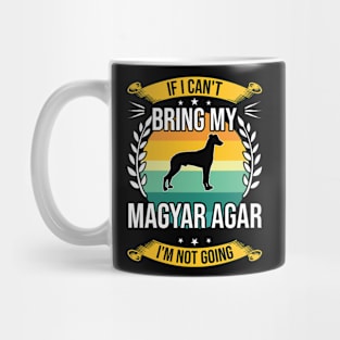 If I Can't Bring My Magyar Agar Funny Dog Lover Gift Mug